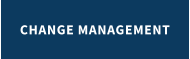 CHANGE MANAGEMENT
