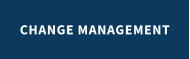 CHANGE MANAGEMENT